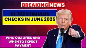 $1,702 Stimulus Checks in June 2025: Who Qualifies and When to Expect Payment