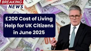 £200 Cost of Living Help for UK Citizens in June 2025 – Eligibility & Dates