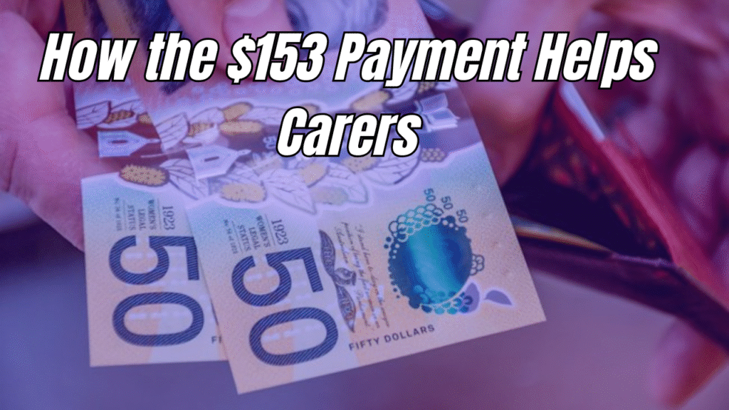 Australian Carers to Receive Extra $153 – Find Out If You’re Eligible for the Payment