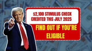 $2,100 Stimulus Check Credited This July 2025 – Find Out If You’re Eligible