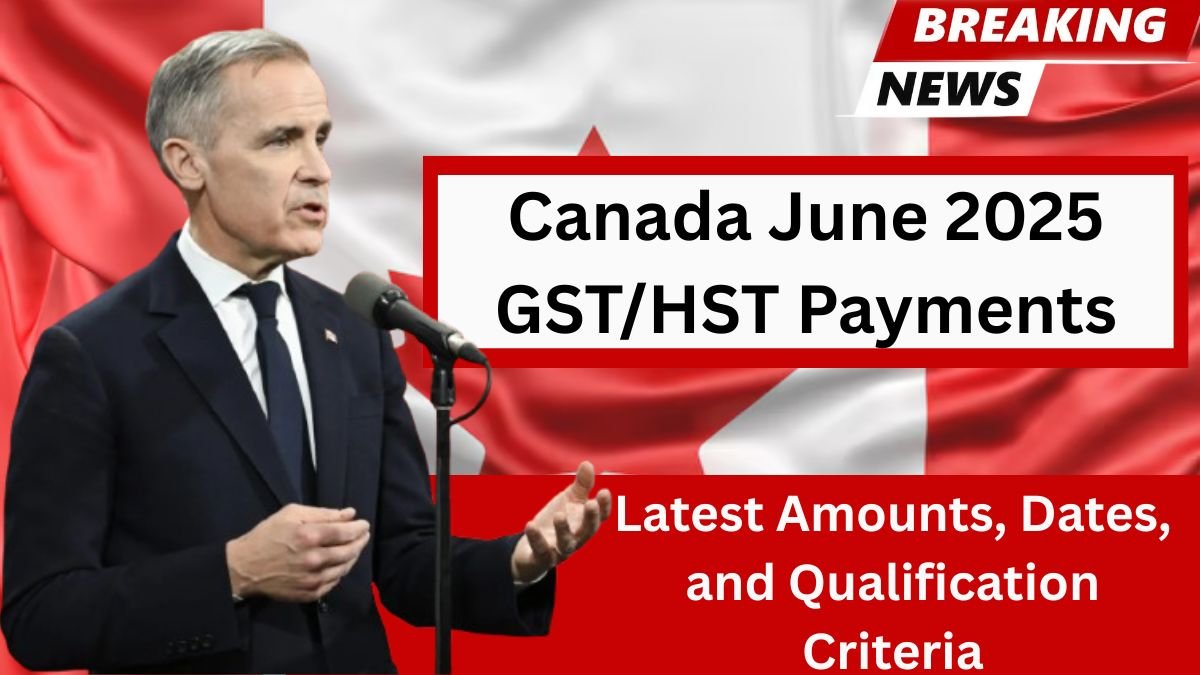 Canada GST_HST Credit June 2025_ New Amount, Payment Dates & Eligibility