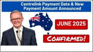 Confirmed! Centrelink June 2025 Payment Date & New Payment Amount Announced