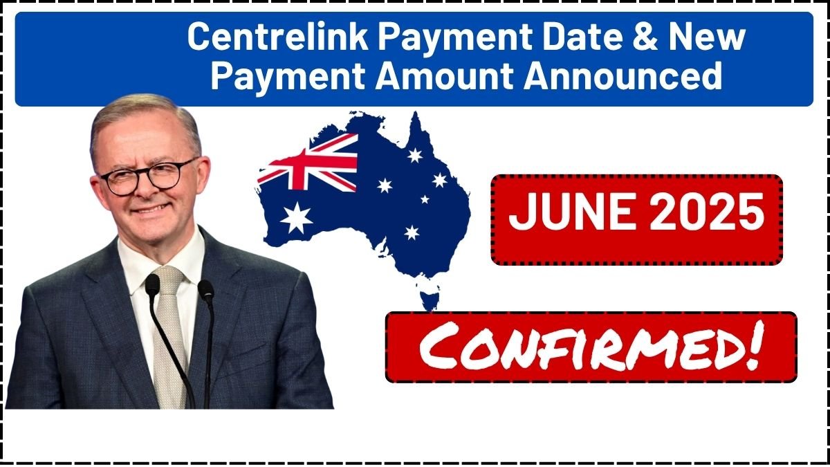 Confirmed! Centrelink June 2025 Payment Date & New Payment Amount Announced