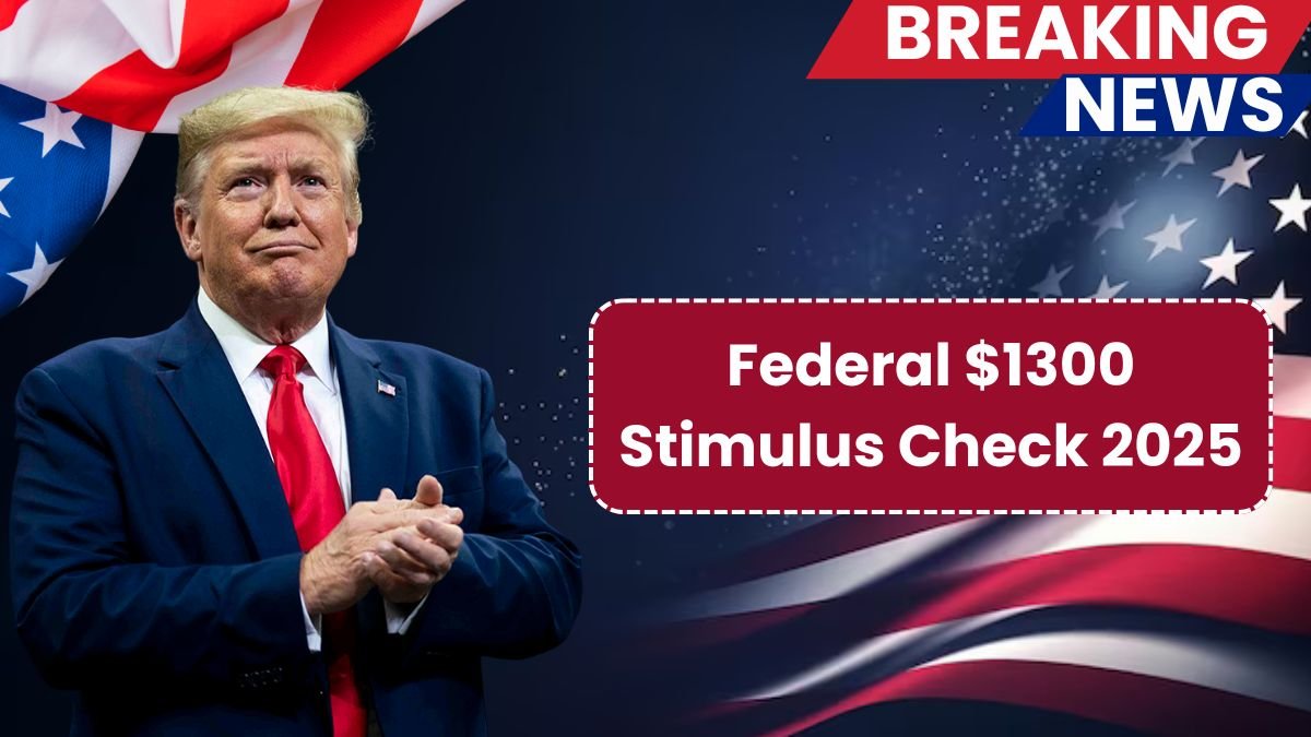 Federal $1300 Stimulus Check 2025: What You Need to Know Today