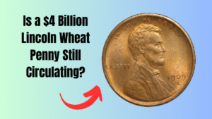 Is a $4 Billion Lincoln Wheat Penny Still Circulating?