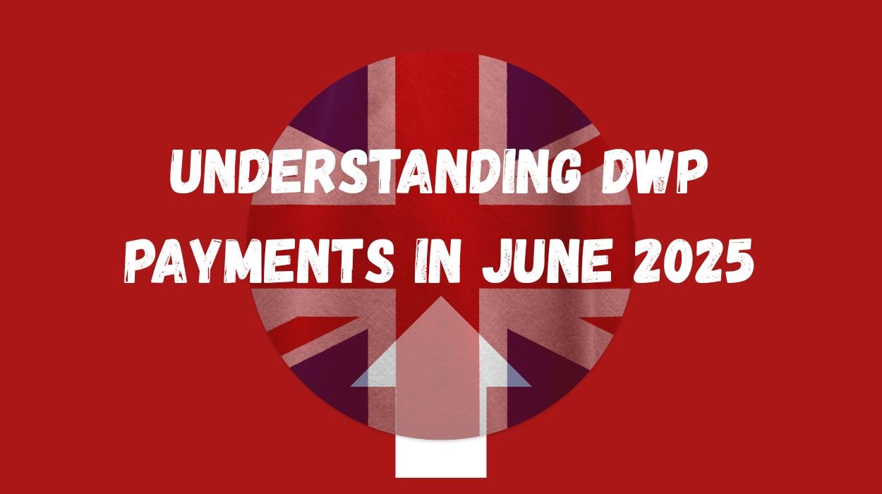 Understanding DWP Payments in June 2025